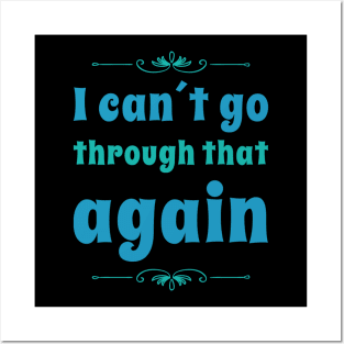 I can´t go through that again - Sayings phrases Posters and Art